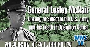 General Lesley McNair - Unsung Architect of the US Army and his death in Operation Cobra