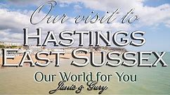Our visit to the historic coastal town of Hastings, East Sussex