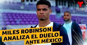 Miles Robinson: "Sabemos que ante México será complicado" | Telemundo Deportes