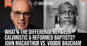 What’s The Difference Between Calvinistic & Reformed Baptists | John MacArthur & Voddie Baucham