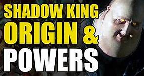 The Shadow King's Origin & Powers