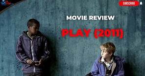 Play (2011) - Movie Review