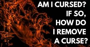 Your Questions, Honest Answers: "Am I cursed? If so, how do I remove a curse?”