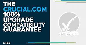 The Crucial.com 100% upgrade compatibility guarantee