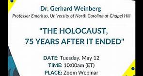 Professor Gerhard Weinberg, "The Holocaust, 75 Years After it Ended"