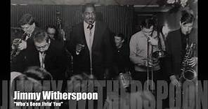 Jimmy Witherspoon "Who's Been Jivin' You"