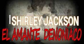 SHIRLEY JACKSON (EL AMANTE DEMONÍACO)