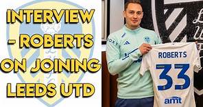 Connor Roberts Interview - Talks Signing for Leeds United on Loan