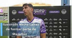 Ilusionado Mauro Lainez con su incorporación a Mazatlán