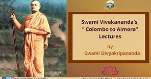 13 Swami Vivekananda’s “ Colombo to Almora” Lectures by Swami Divyakripananda