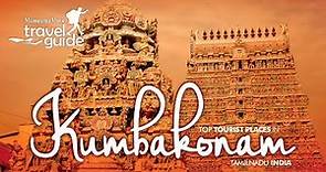 Kumbakonam | Thanjavur | Tamil Nadu| Travel Guide | Travel Video | Tourist Places | Tour Information