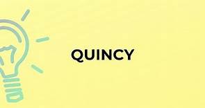 What is the meaning of the word QUINCY?
