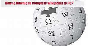 How to Download Complete Wikipedia to your Computer?