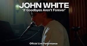 John White - If Goodbyes Aren't Forever (Official Live Performance)