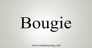 How To Say Bougie