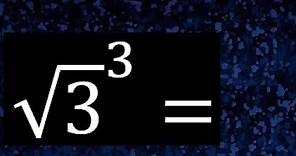 Raiz de 3 elevado a la 3 . Raiz cuadrada de un numero con exponente