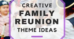 20  Family Reunion Themes For An Unforgettable Reunion!