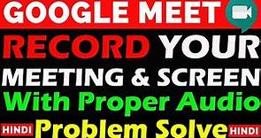 Record Google Meeting With Proper Audio - Full Detailed Video | Audio Recording Problem Solved