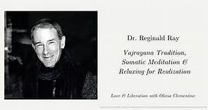 Dr. Reginald Ray: Vajrayana Tradition, Somatic Meditation & Relaxing for Realization