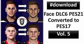 Face DLC 6 PES 2021 Converted to PES 2017 | Volume 5