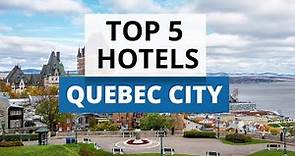 Top 5 Hotels in Quebec City, Best Hotel Recommendations