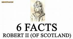 Robert II (of Scotland) | 6 Facts 18 | Deanstructor