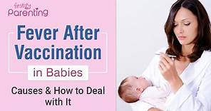 Fever After Vaccination in Babies – Causes & How to Deal With It