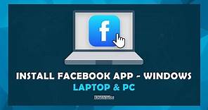 How To Install The Facebook App On Windows - (Laptop & PC)
