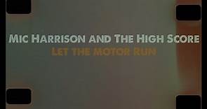 Mic Harrison and The High Score "Let The Motor Run" (Lyric Video)