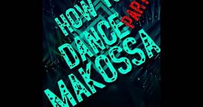 HOW TO DANCE MAKOSSA