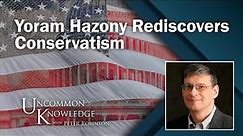 Yoram Hazony Rediscovers Conservatism