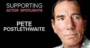 Supporting Actor Spotlights - Pete Postlethwaite