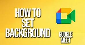 How To Set Background Google Meet Tutorial