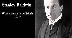Stanley Baldwin - What it means to be British - 1937