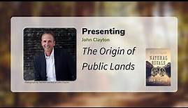John Clayton Presents The Origin of Public Lands