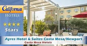 Ayres Hotel & Suites Costa Mesa/Newport Beach, Costa Mesa Hotels - California