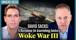 David Sacks: Ukraine is turning into Woke War III