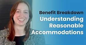Benefit Breakdown | Understanding Reasonable Accommodations