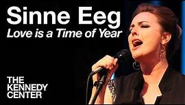 Sinne Eeg - "Love is a Time of Year" | LIVE at The Kennedy Center