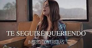 Ingrid Contreras - Te Seguiré Queriendo (Video Oficial)