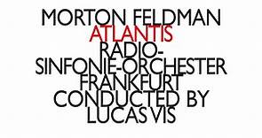 Morton Feldman - Radio-Sinfonie-Orchester Frankfurt Conducted By Lucas Vis - Atlantis