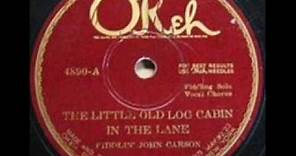 The Little Old Log Cabin In The Lane Fiddlin John Carson