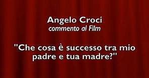 Angelo Croci - commento al Film - "Che cosa è successo tra mio padre e tua madre?"