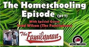 The Homeschooling Episode (with Familyman: Todd Wilson)