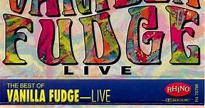 Vanilla Fudge - The Best Of Vanilla Fudge Live