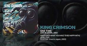 King Crimson - One Time - Live In Japan, 2003 (Happy.../Level Five/EleKtriK)