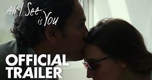 All I See Is You | Official Trailer [HD] | Open Road Films