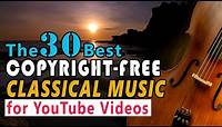 The 30 Best Copyright-free Classical Music for Youtube Videos | Relaxing Music | Sleeping Music