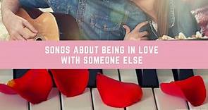 20 Songs About Being in Love With Someone Else - Musical Mum