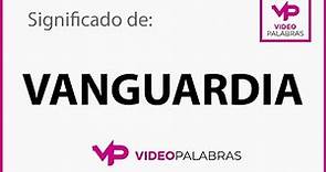 Qué significa VANGUARDIA - Significado de VANGUARDIA - Video Palabras - Diccionario